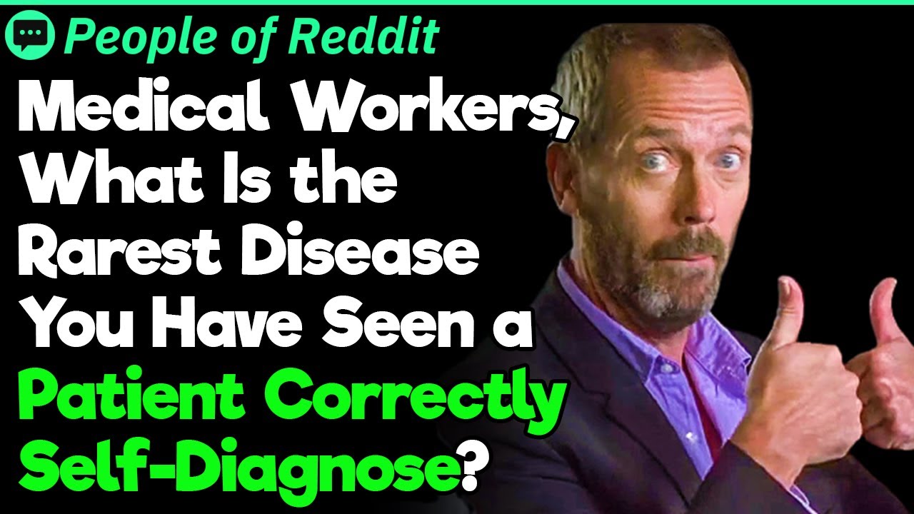 Doctors, What Is the Rarest Disease You Have Seen a Patient Correctly Self-Diagnose?