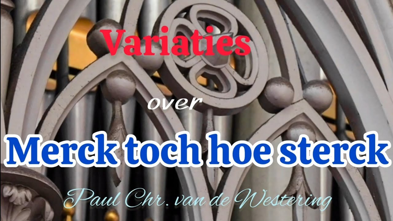 Variaties over Merck toch hoe sterck (Paul Chr. van de Westering) - Domkerk Utrecht (Sweelinq)
