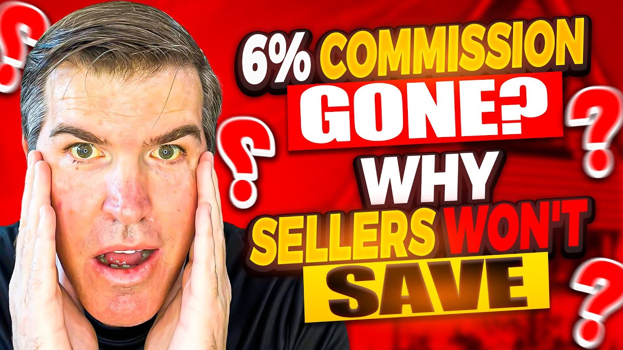 6% Commission Gone? Why Sellers Won't Save