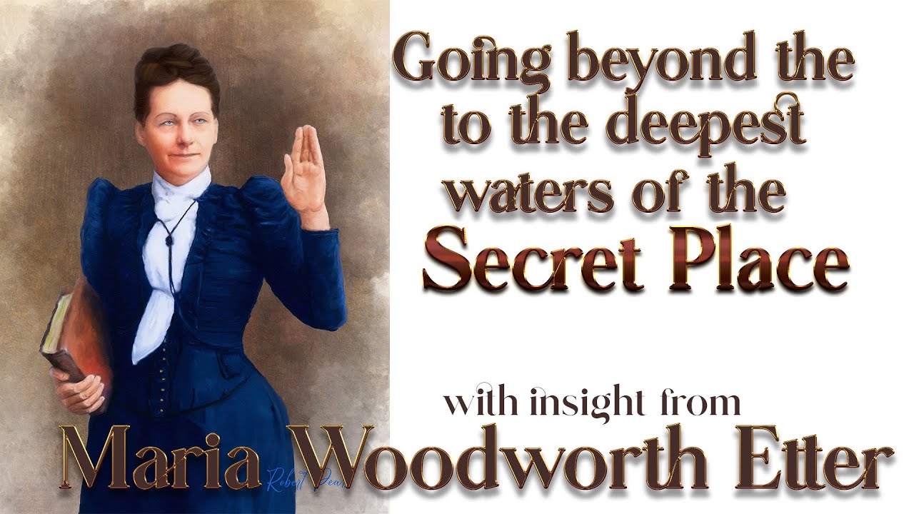 Maria Woodworth Etter's Insight into Going  Deep Into the Secret Place of His Presence