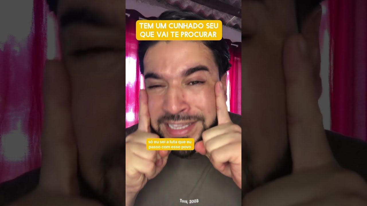 Tem um cunhado seu que vai te procurar 