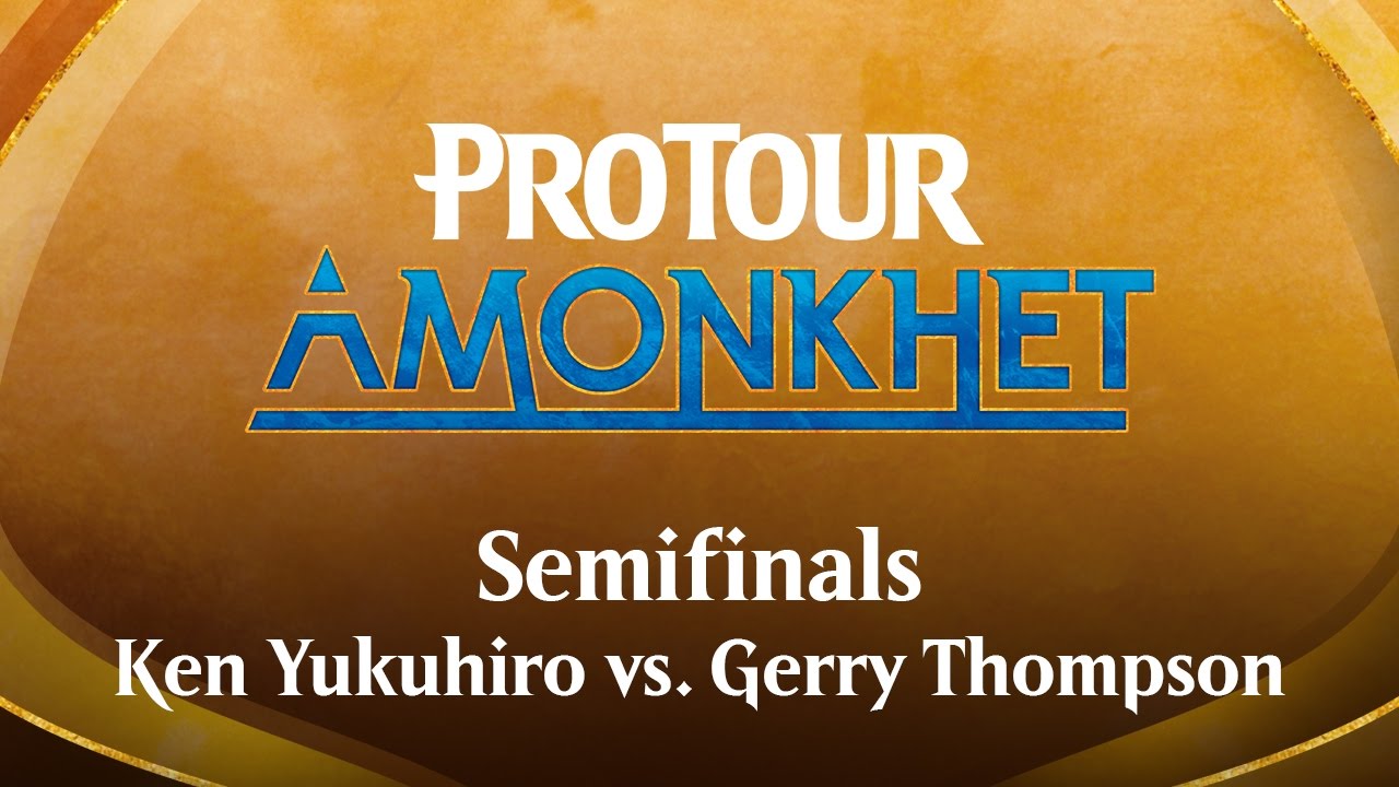 Pro Tour Amonkhet Semifinals: Ken Yukuhiro vs. Gerry Thompson