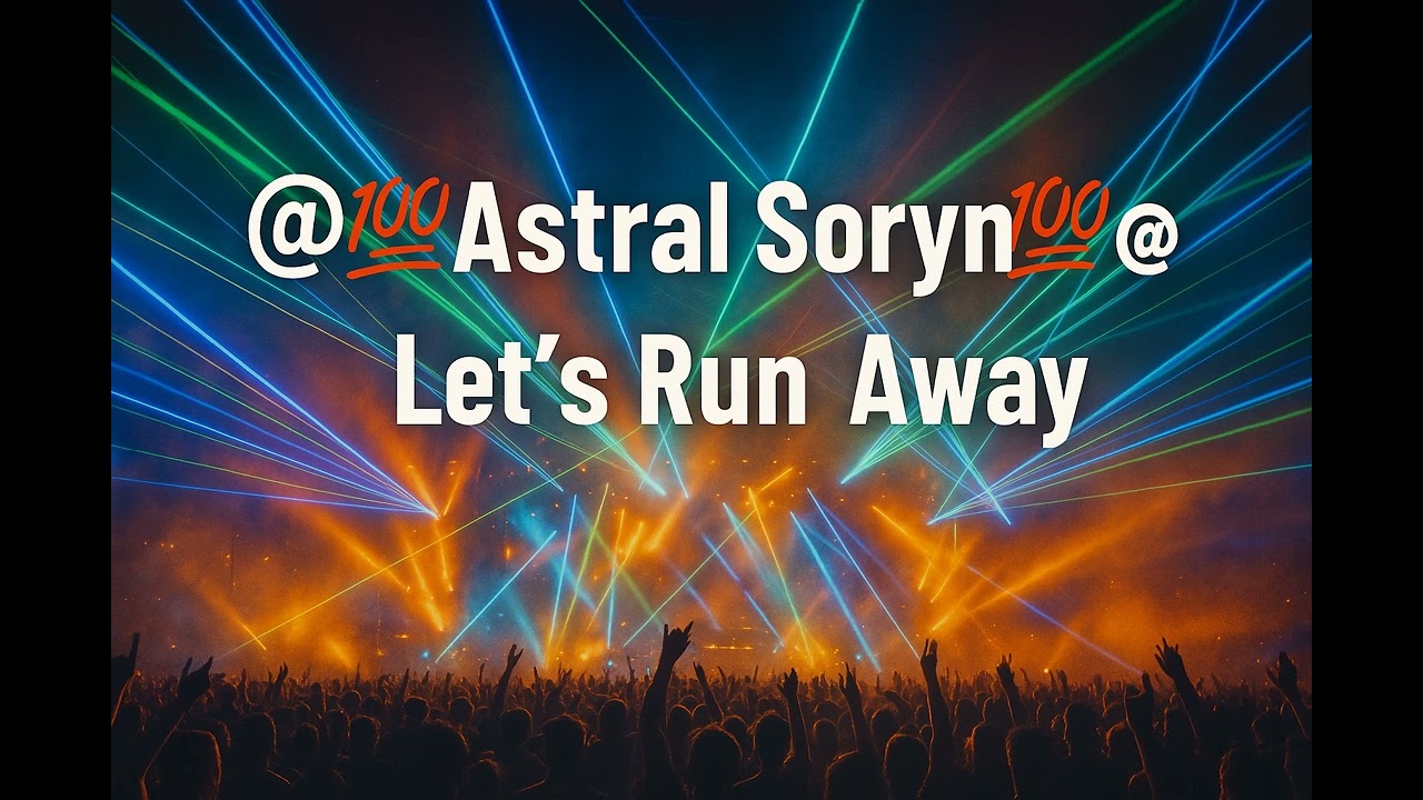 @💯Astral Soryn💯@-Let's Run Away
