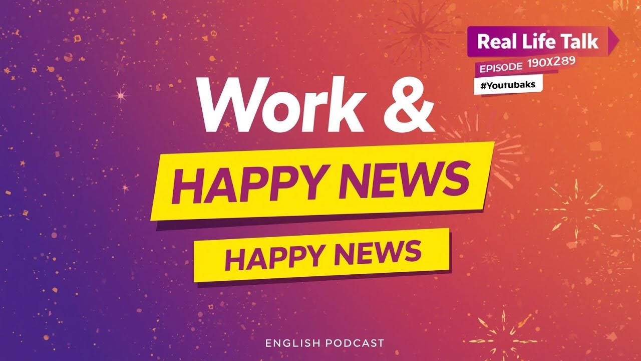 Real Life Talk - Work & Happy News | English Podcast #englishlanguage #learntopodcast #english