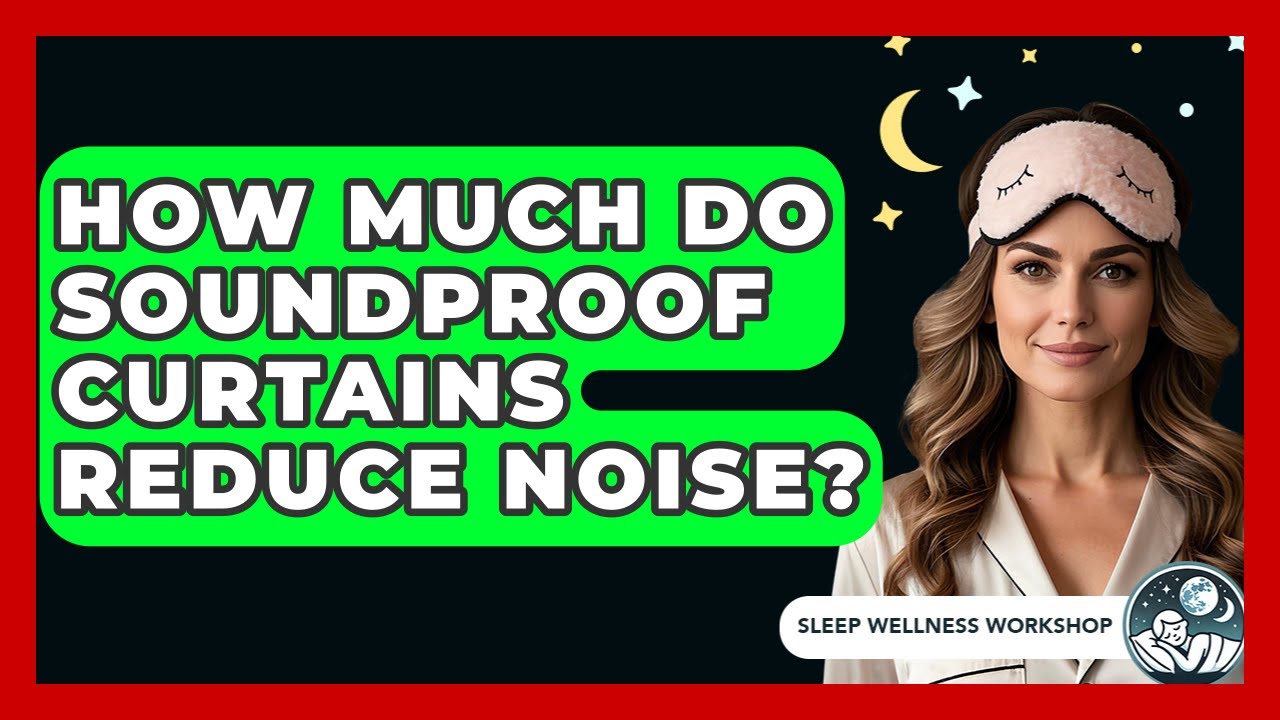 How Much Do Soundproof Curtains Reduce Noise? - Sleep Wellness Workshop