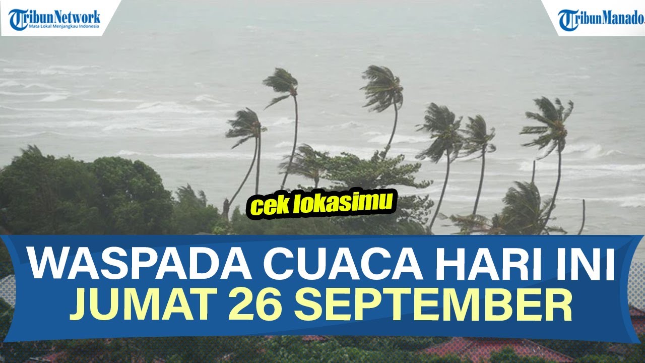 INFO BMKG PERINGATAN CUACA EKSTREM HARI INI JUMAT  26 SEPTEMBER 2025, CEK LOKASIMU