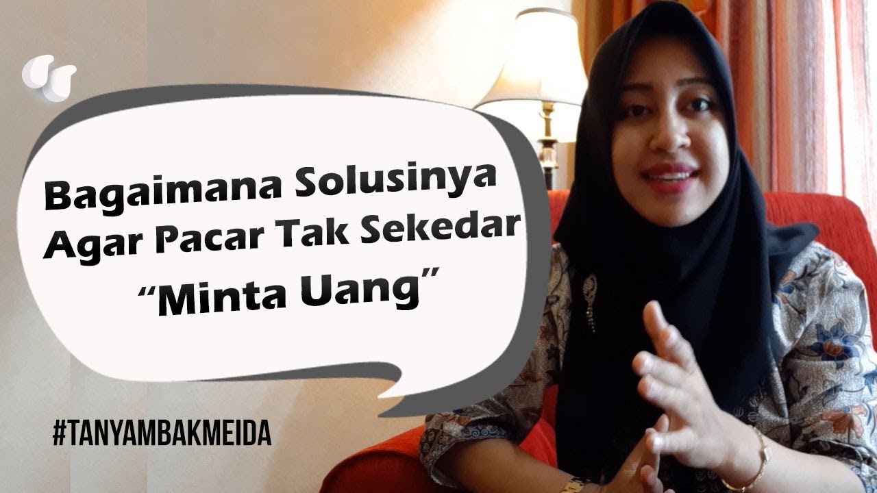 Bagaimana Agar Pacar Tidak Sekedar Minta Uang ? - Tanya Mbak Meida