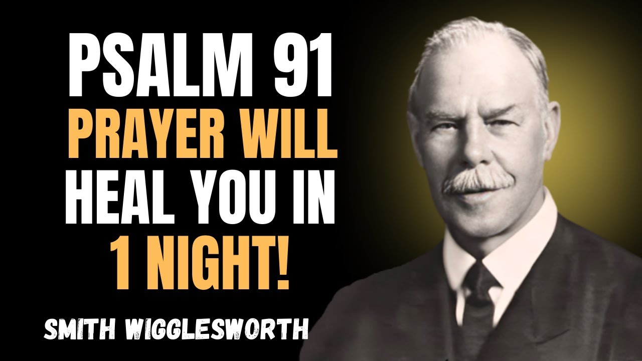 Psalm 91 Prayer Will Heal You in 1 Night - Smith Wigglesworth Powerful Healing