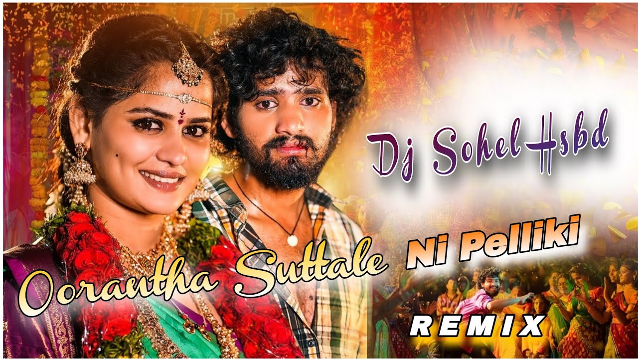 OORANTHA SUTTALE NI PELLIKI LOVE FAILURE SONG REMIX DJ SOHEL HSBD