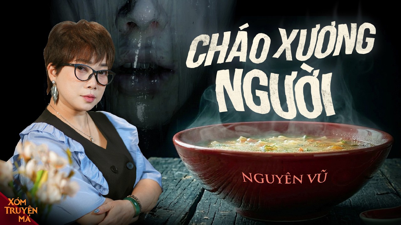 CHÁO XƯƠNG NGƯỜI - MẸ ĂN TRO CỐT CON GÁI ĐỂ SINH CON TRAI | XÓM TRUYỆN MA