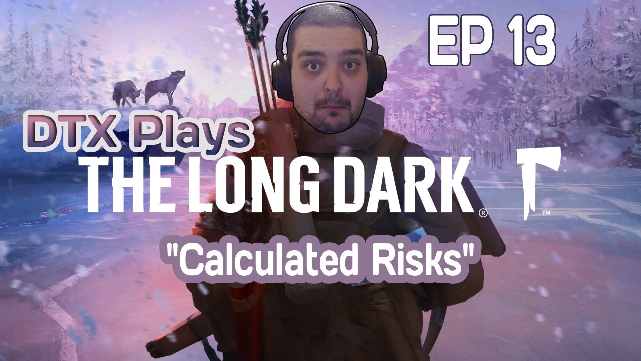 Calculated Risks | DTX Plays: The Long Dark [EP 13]