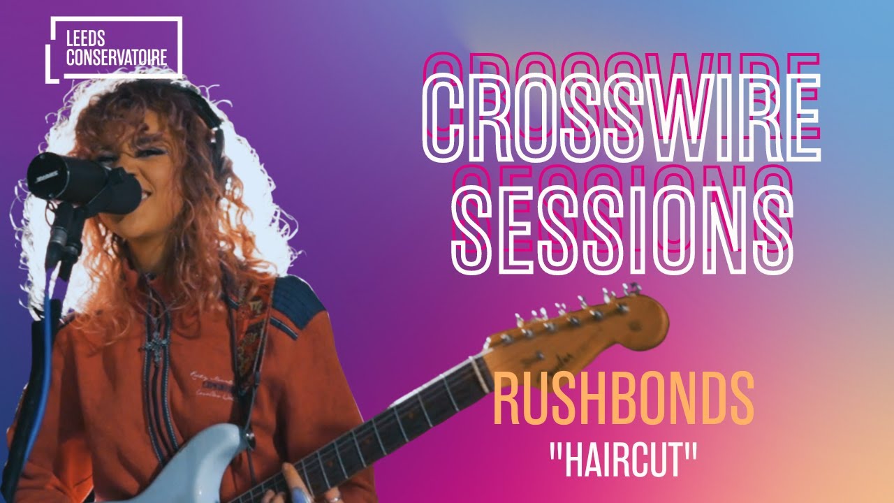 Rushbonds - Haircuts | Crosswire Sessions