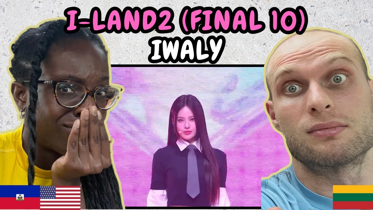 REACTION TO I-LAND2 (FINAL 진출자 10인의 마음을 담아) - IWALY | FIRST TIME WATCHING