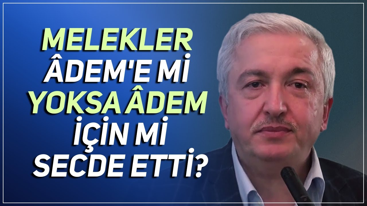 Melekler Âdem'e Mi Yoksa Âdem İçin Mi Secde Etti? Prof.Dr. Mehmet Okuyan