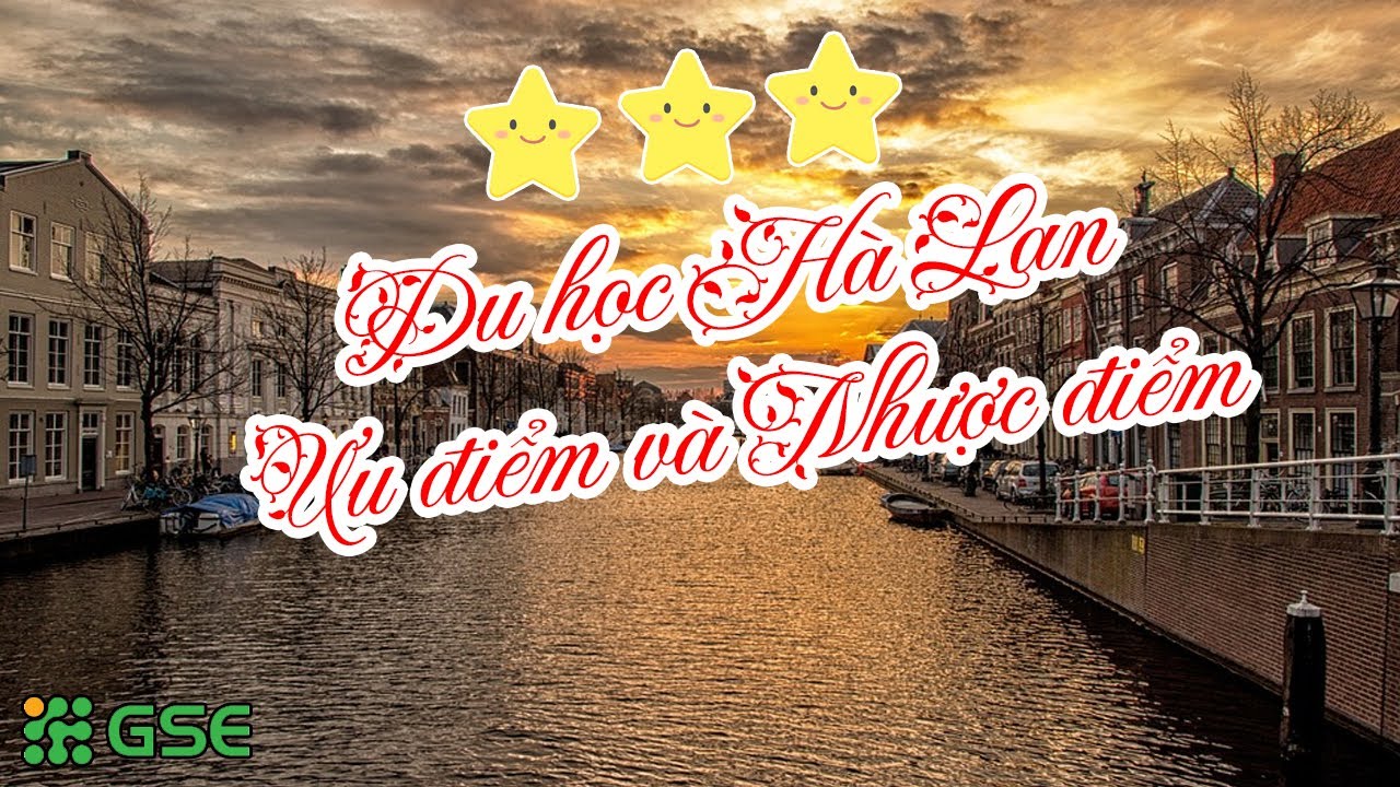 Tìm hiểu về đi du học tại Hà Lan - Ưu điểm và Nhược điểm