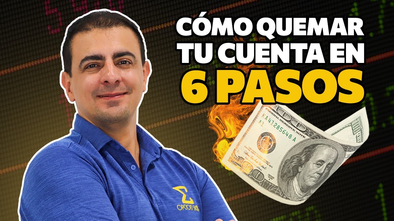 C&oacute;mo Quemar Tu Cuenta en 6 Pasos -  CUIDADO antes de invertir