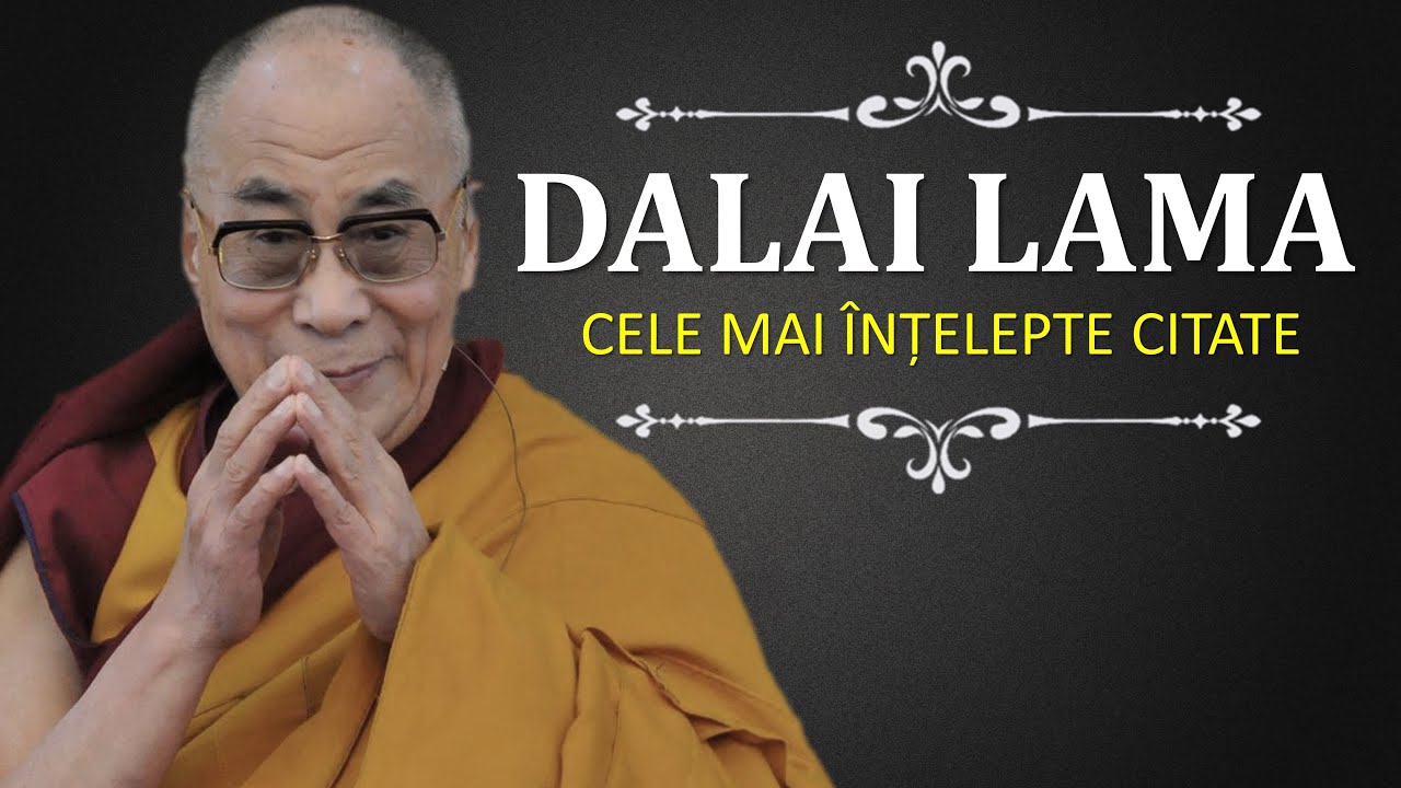 DALAI LAMA - Cele mai înțelepte citate || Liderul spiritual al budismului tibetan !
