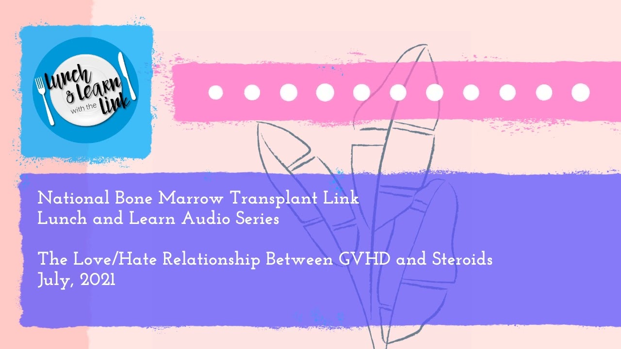 nbmtLINK Lunch and Learn Series: The Love/hate Relationship Between GVHD and Steroids (July 2021)