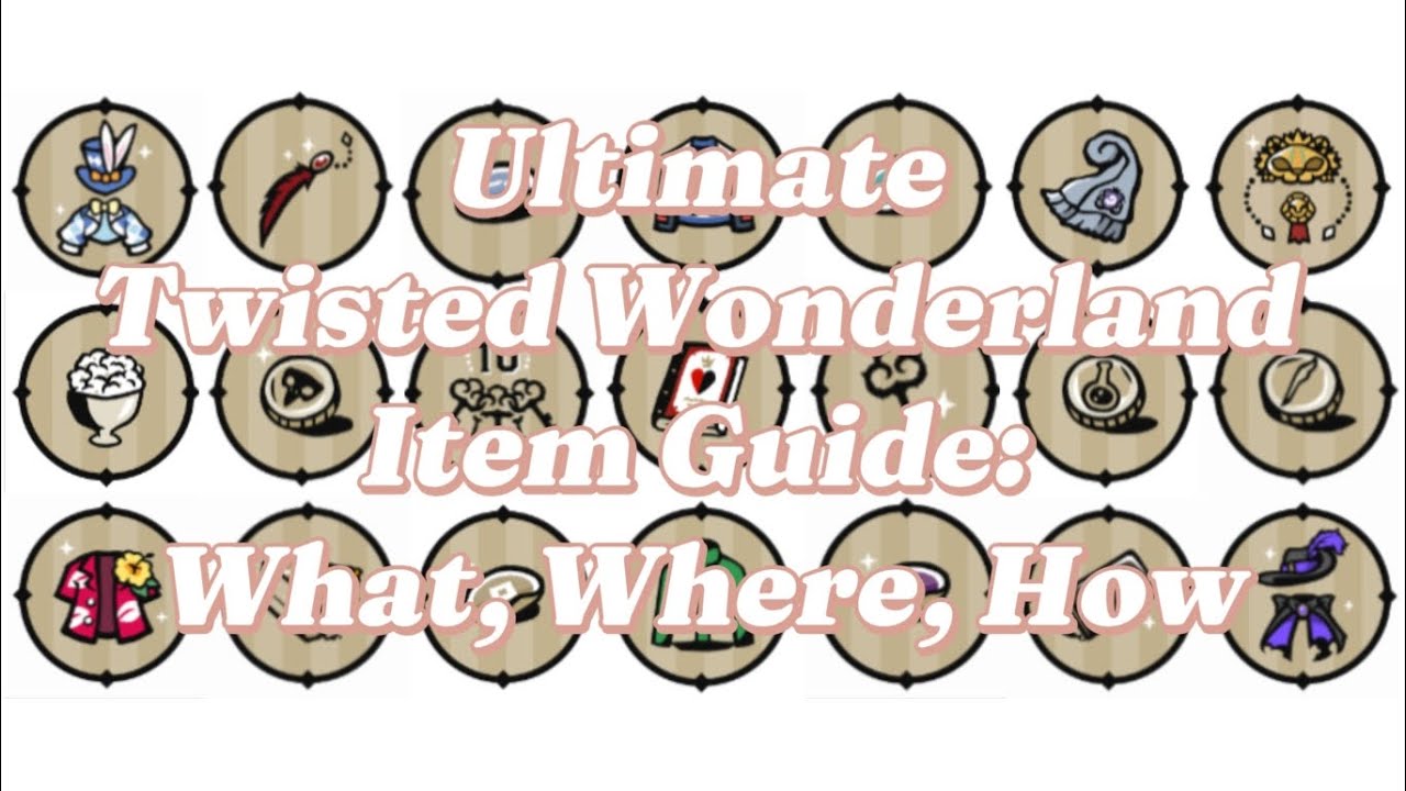 ✨📜 Ultimate Twisted Wonderland Item Guide: What, Where, How 📜✨