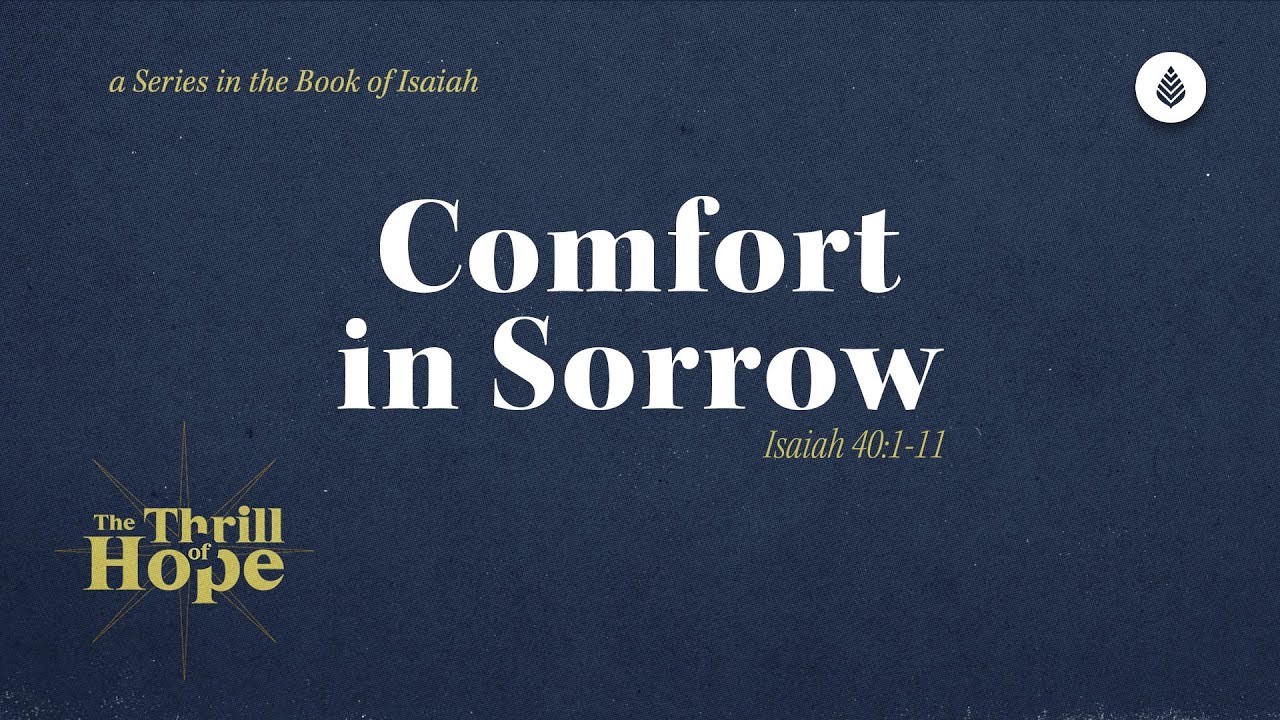 Comfort in Sorrow // Isaiah 40:1-11 // Where Can We Find True Comfort?