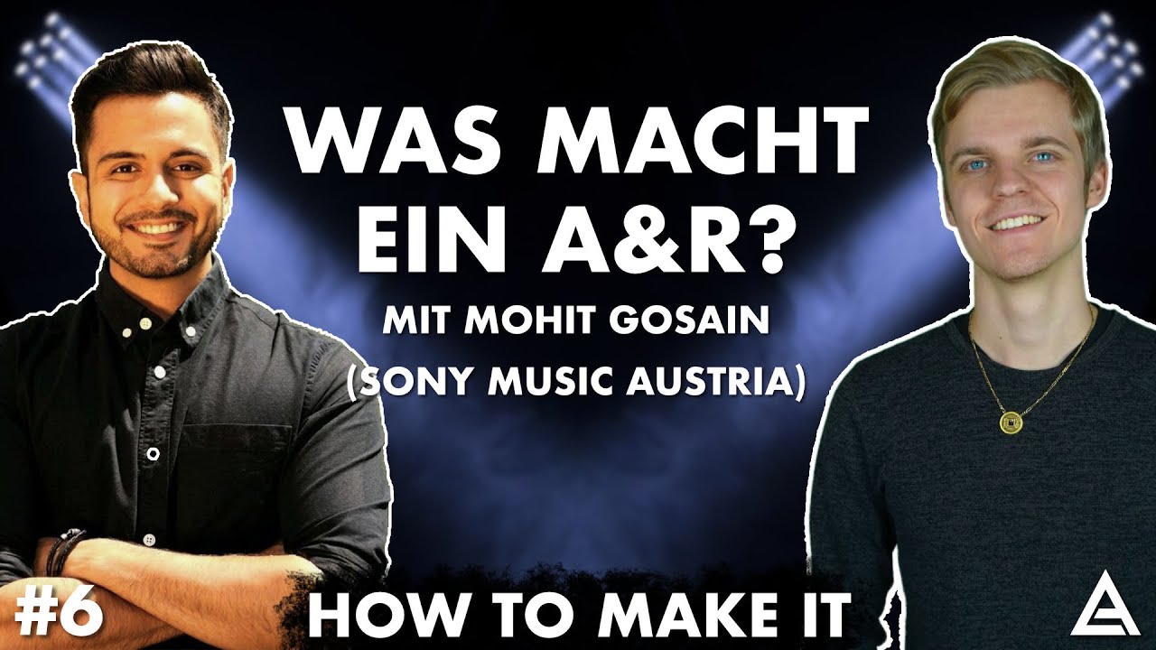 Was macht ein A&R eines Major-Labels mit Mohit Gosain (Sony Music Austria) | How To Make It #6