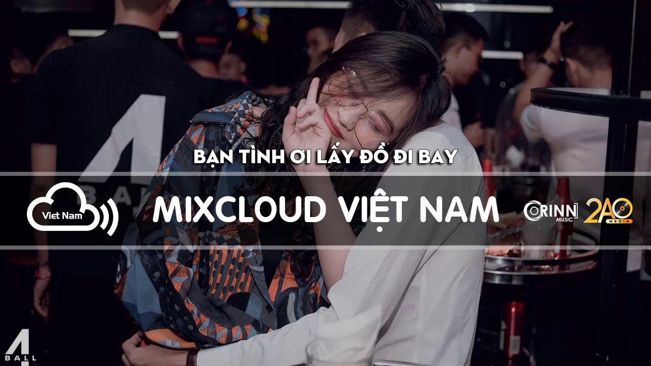 NONSTOP Mixcloud 2020 | Bạn T&igrave;nh Ơi Lấy Đồ Đi Bay || Nonstop Hội Đồng Ph&ecirc;