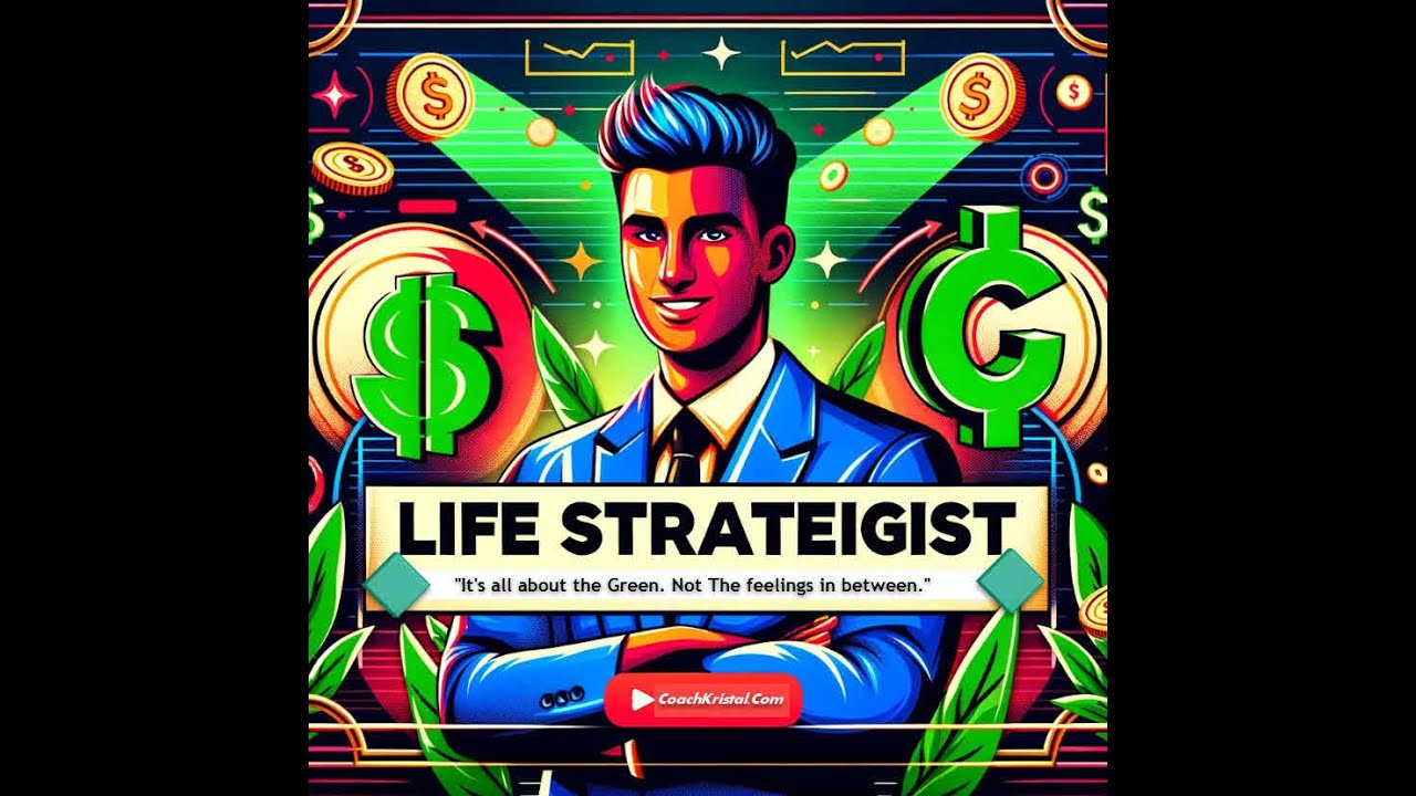 Life Strategist - It's all about the green, not the feelings in between!