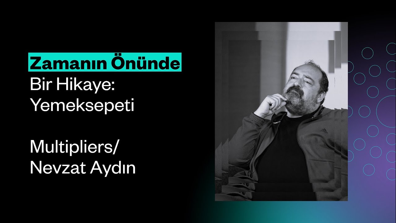 Zamanın Önünde Bir Hikaye: Yemeksepeti / Multipliers: Nevzat Aydın