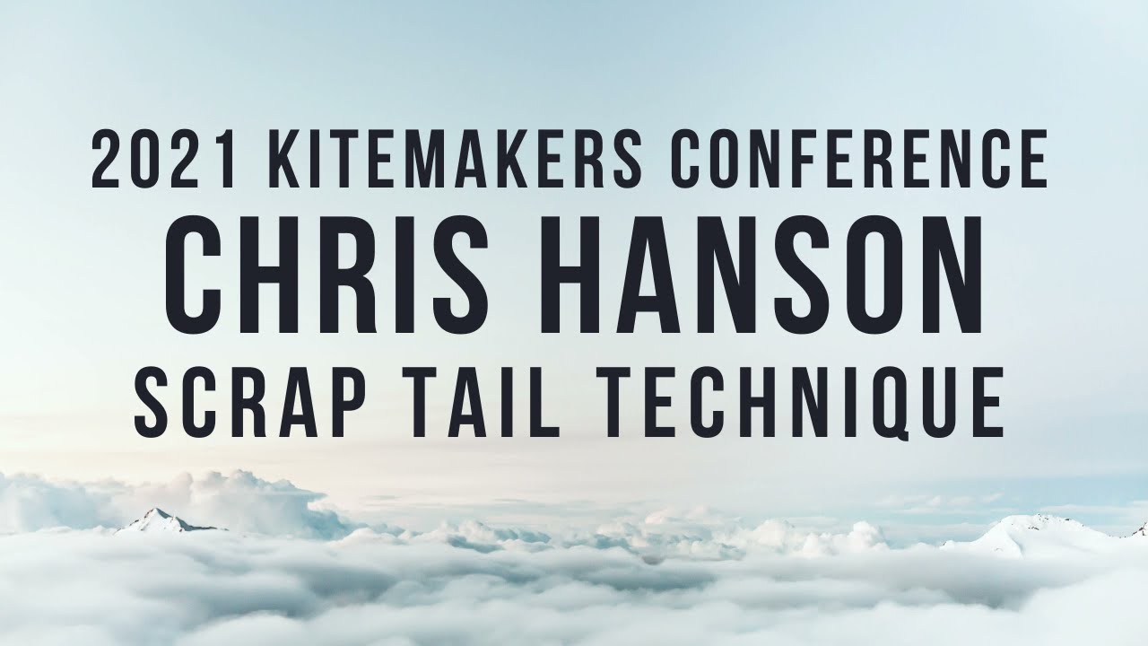 2021 Kitemakers Conference - Chris Hanson - Scrap Tail Technique