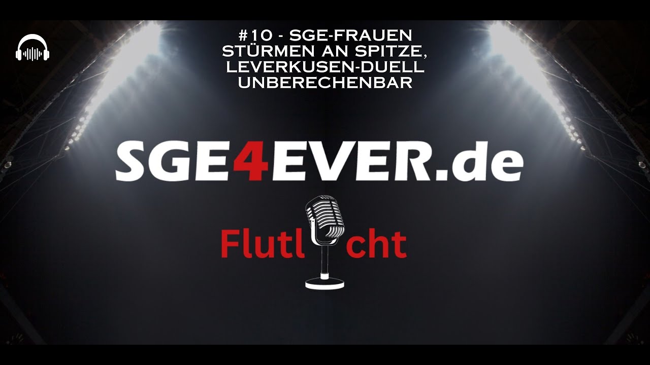 Flutlicht-Dein Eintracht-Podcast: #10 - SGE-Frauen st&uuml;rmen an Spitze, Leverkusen-Duell unberechenbar