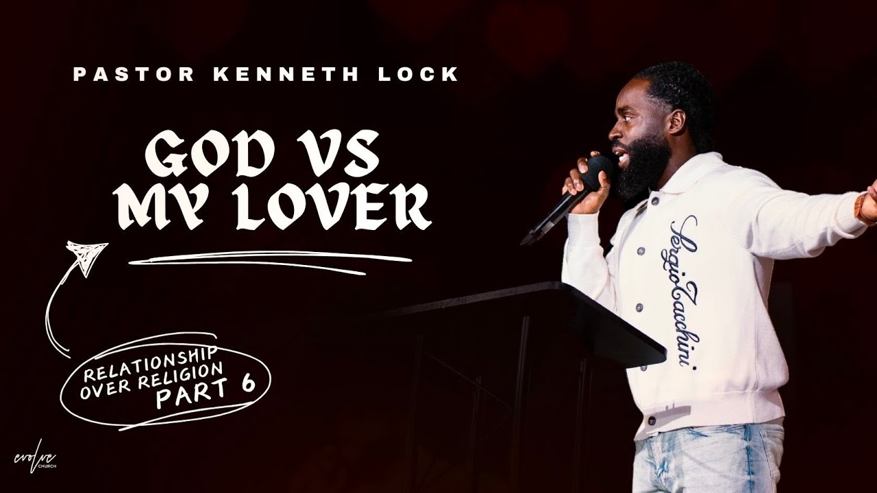 God vs My Lover | Relationship Over Religion Part Six | Pastor Kenneth Lock II | Evolve Church