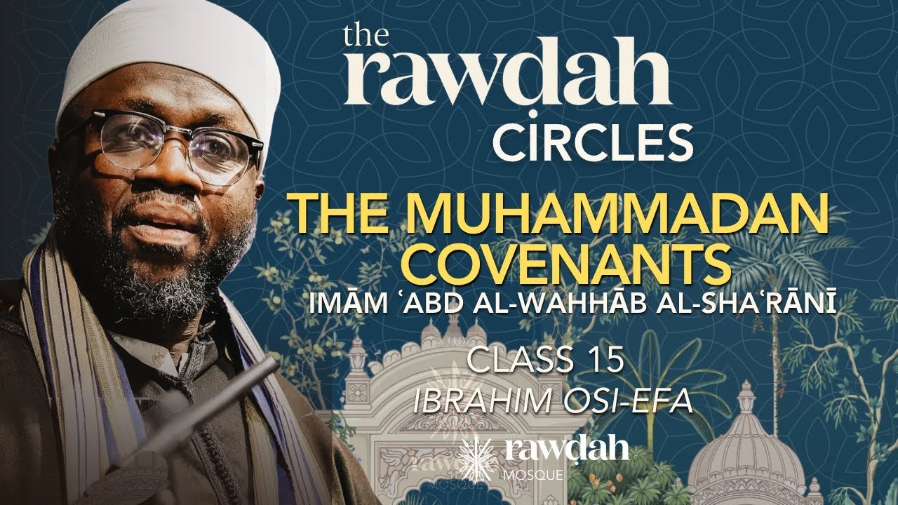 The Rawḍah Circles - The Muḥammadan Covenants - Imām `Abd al-Wahhab al-Shaʼranī (15)