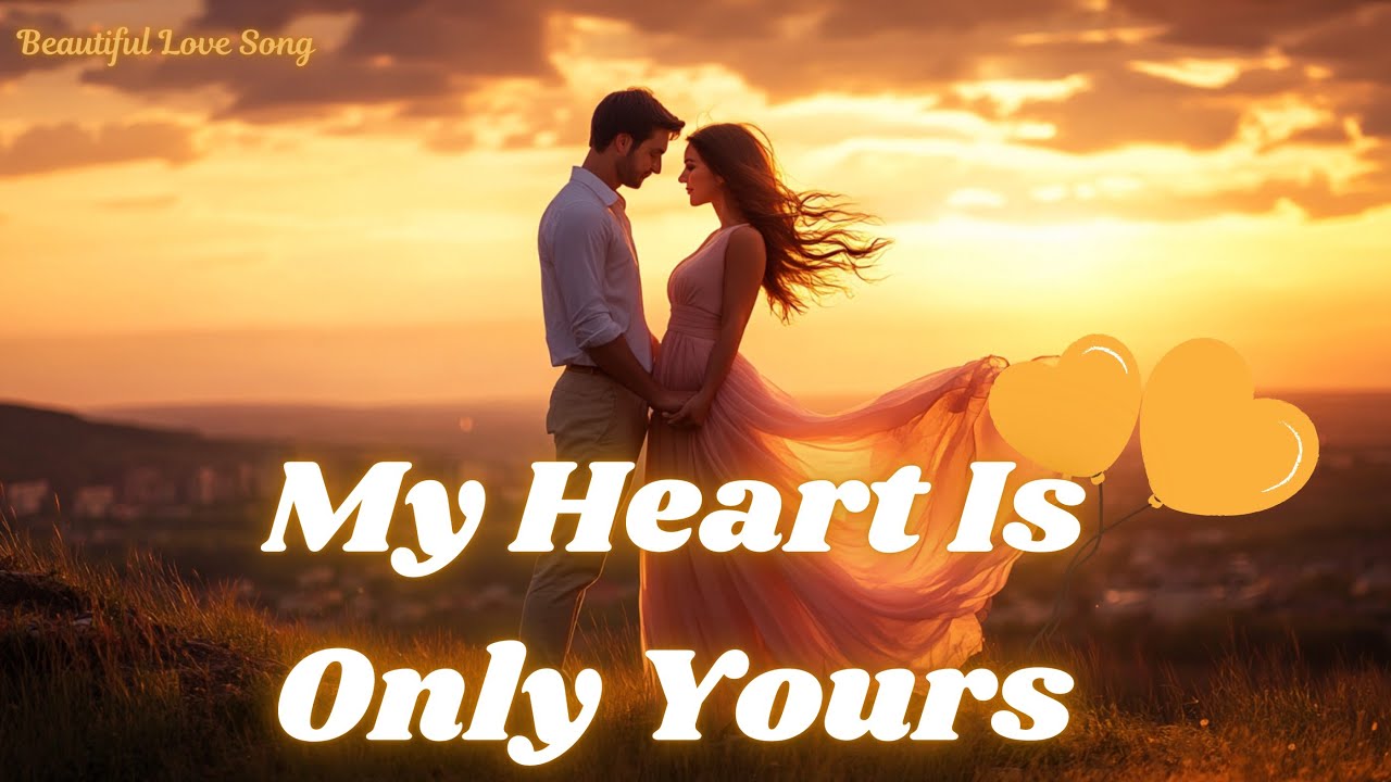 💓 My Heart Is Only Yours 💓 | Romantic Love Ballad | Timeless Love Song With Lyrics 💓