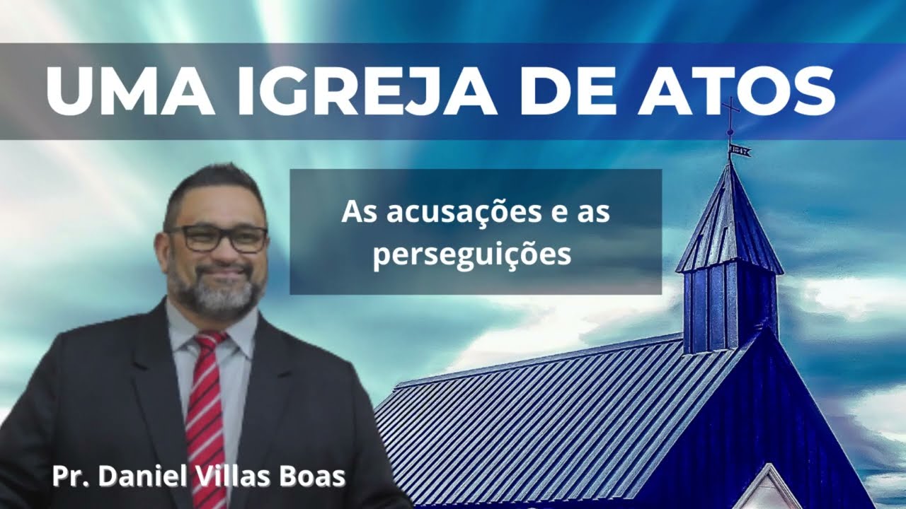 Sermão 13 - As acusações e as perseguições   Atos 24 | Pr. Daniel Villas Boas