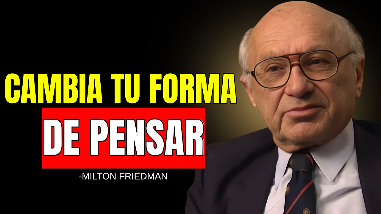 MILTON FRIEDMAN: LA MENTALIDAD CORRECTA QUE ENSEÑA CÓMO FUNCIONA LA ECONOMÍA