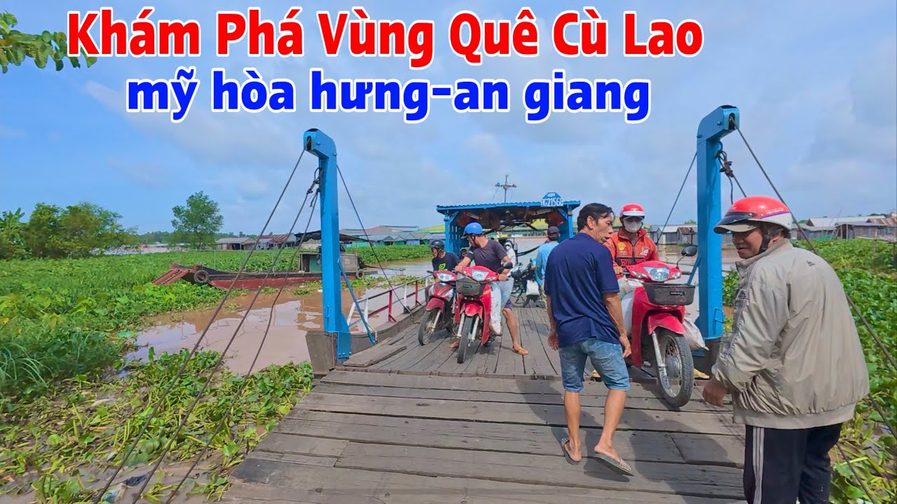 Khám Phá Vùng Quê Yên Bình Bên Cù Lao Mỹ Hưng Trên Dòng Sông Hậu Tỉnh An Giang