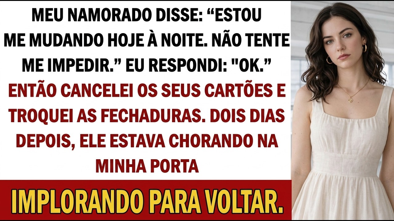 Meu namorado disse: “Vou me mudar hoje. Não tente me impedir.” Eu: “Ok…”