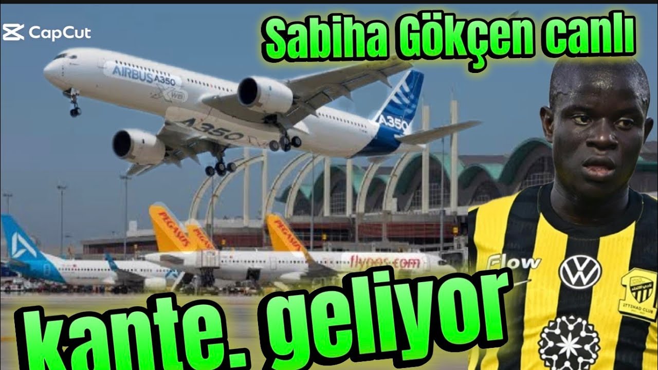 Fenerbahçe N'Golo Kanté  Sabiha Gökçen havalimanı canlı  izle