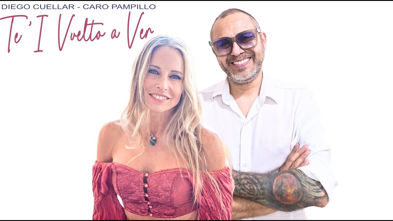 TE 'I VUELTO A VER - DIEGO CUELLAR & CARO PAMPILLO @CaroPampillo