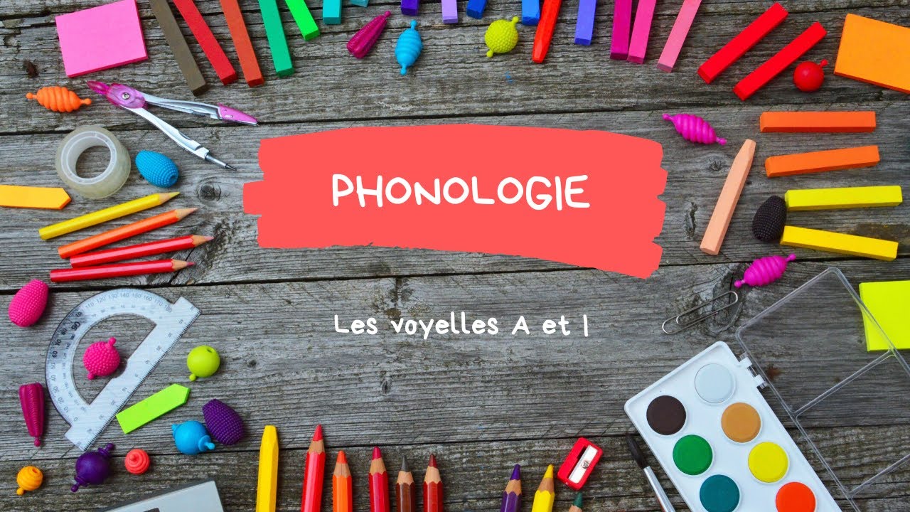GS - Phonologie - Les voyelles A et I