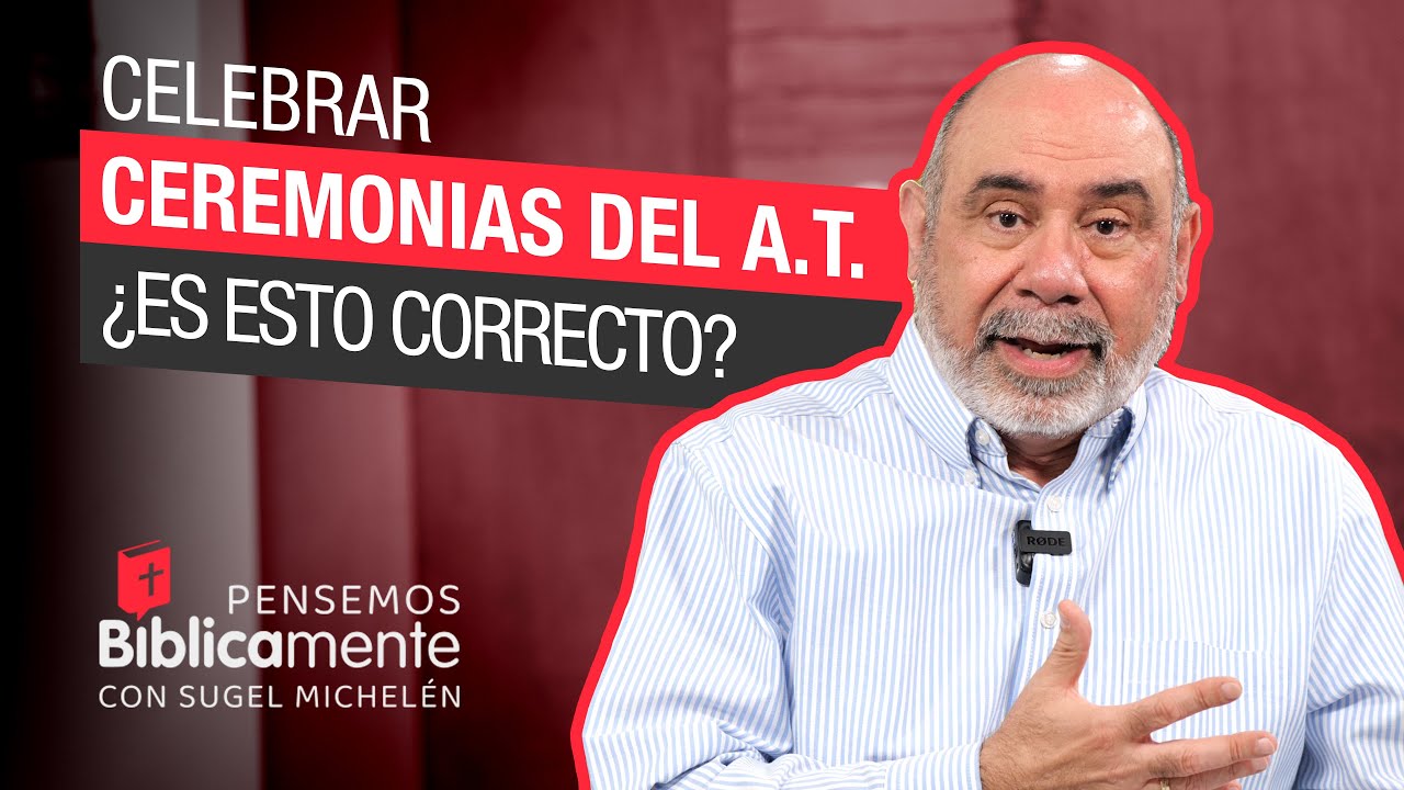 Celebrar CEREMONIAS del A.T. ¿Es esto CORRECTO? | Pensemos Bíblicamente con Sugel Michelén