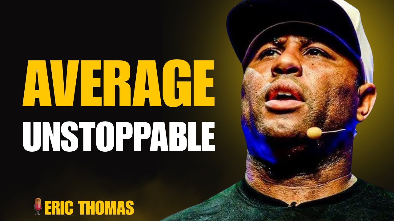 From Average to Unstoppable | Eric Thomas Motivation That Will Change Your Mindset