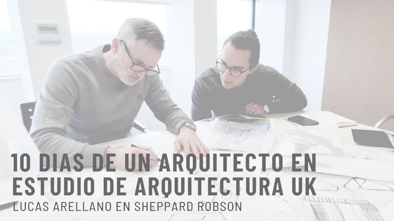10 días de un joven arquitecto en estudio de arquitectura UK // Lucas Arellano en Sheppard Robson