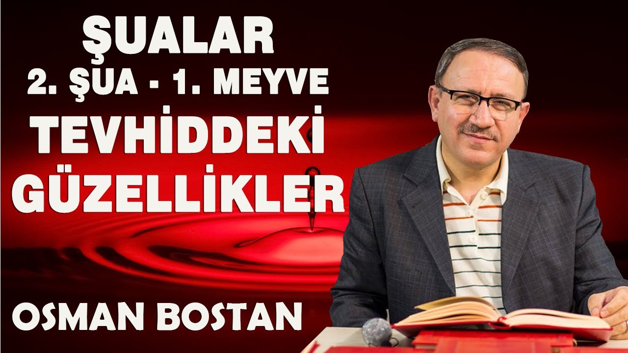 Osman Bostan - Şualar - 2. Şua - 1. Meyve - Tevhiddeki G&uuml;zellikler (27.09.2022)