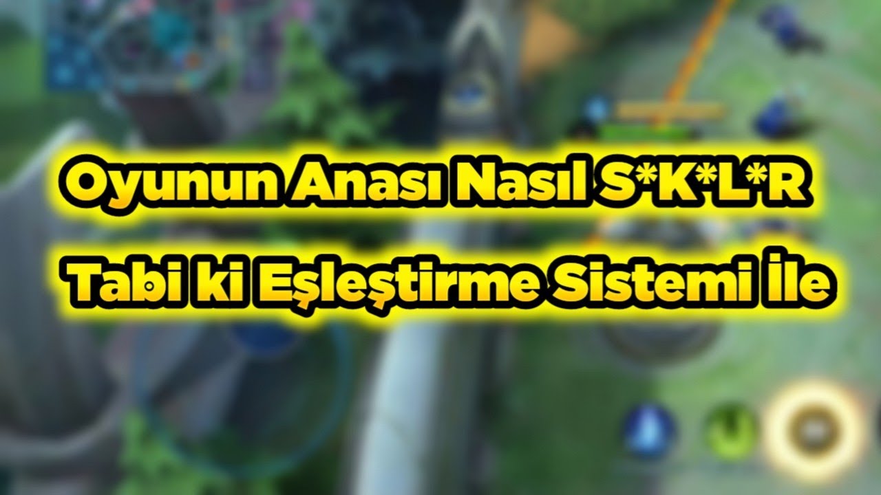 Oyunun Anası Nasıl S*K*L*R - İğrenç Eşleştirme Sistemi Mobile Legends