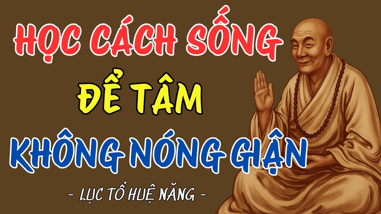 LỤC TỔ HUỆ NĂNG : HỌC CÁCH SỐNG ĐỂ TÂM KHÔNG NÓNG GIẬN  NGHE XONG TỈNH NGỘ #luctohuenang