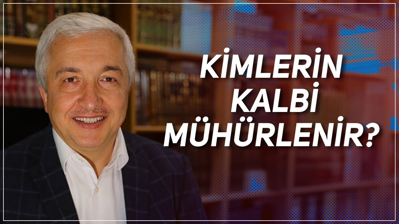 KİMLERİN KALBİ MÜHÜRLENİR? PROF. DR. MEHMET OKUYAN