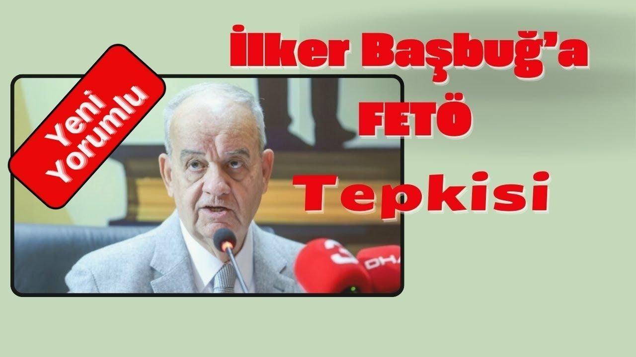İlker Başbuğ'a &Ccedil;ok Sert FET&Ouml; Tepkisi| Yeni