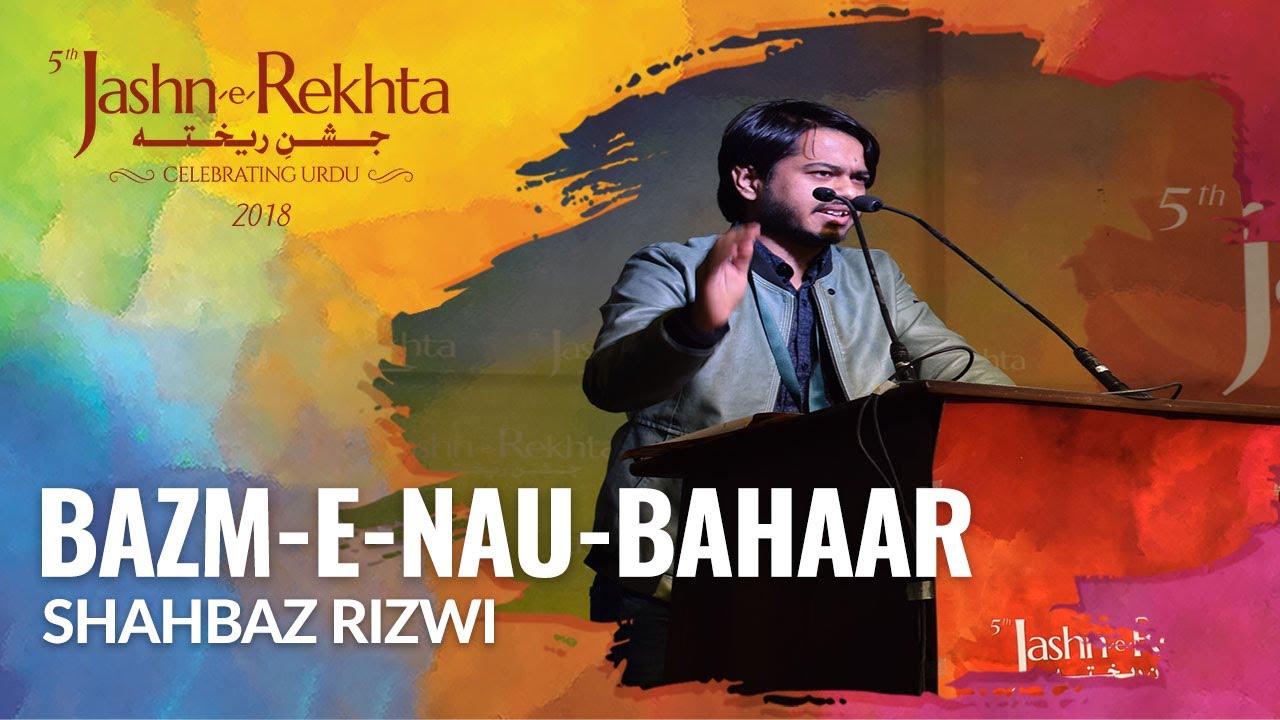 Shahbaz Rizwi | Bazm-e-Nau-Bahaar (Young Poets' Mushaira ) | 5th Jashn-e-Rekhta 2018