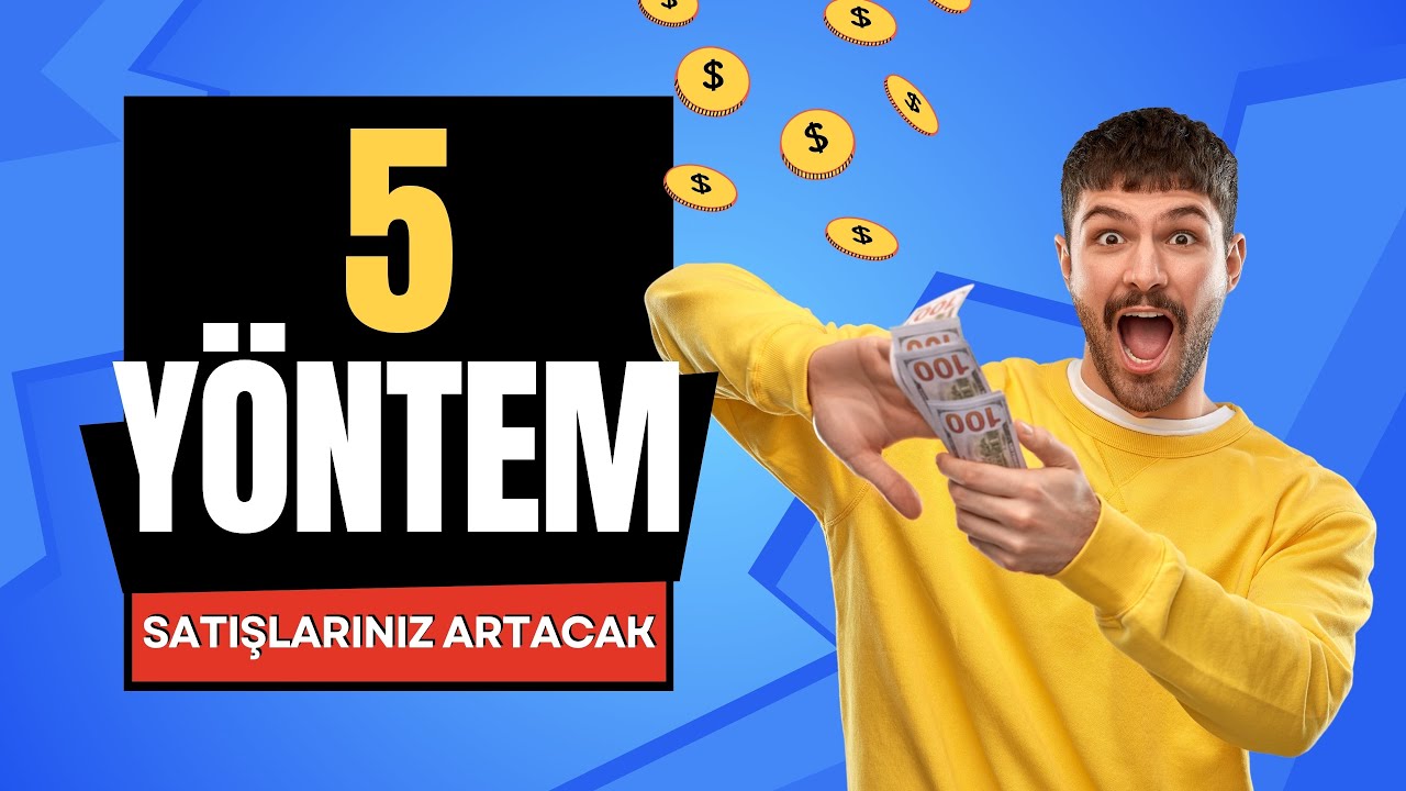 E-Ticaret Satışlarınızı Kesin Arttıracak 5 Yöntem